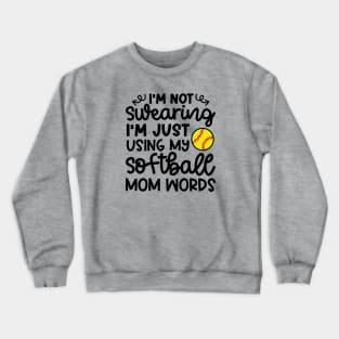 I’m Not Swearing I’m Just Using My Softball Mom Words Funny Crewneck Sweatshirt